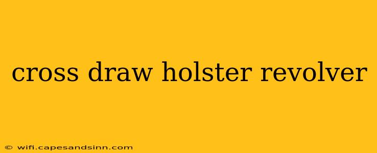 cross draw holster revolver