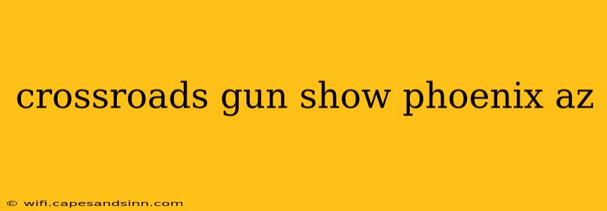 crossroads gun show phoenix az