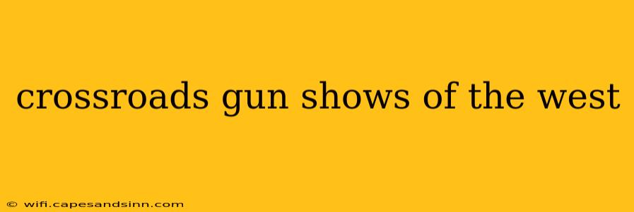 crossroads gun shows of the west