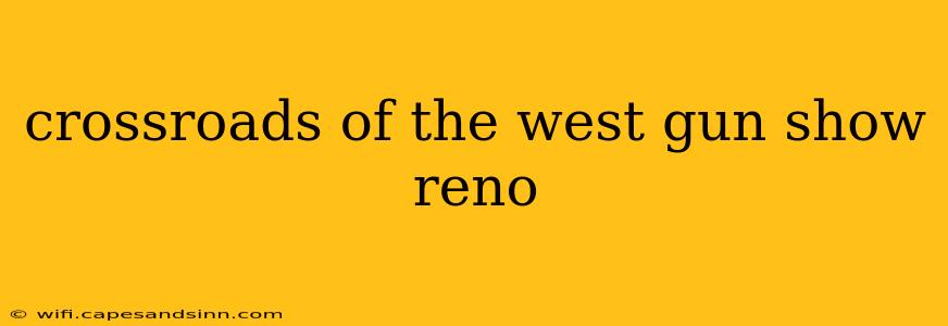 crossroads of the west gun show reno