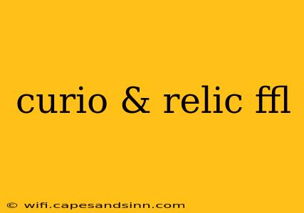 curio & relic ffl