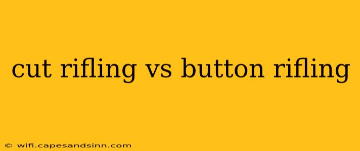 cut rifling vs button rifling