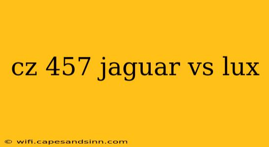 cz 457 jaguar vs lux