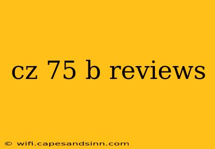 cz 75 b reviews