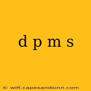 d p m s