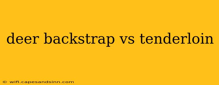 deer backstrap vs tenderloin