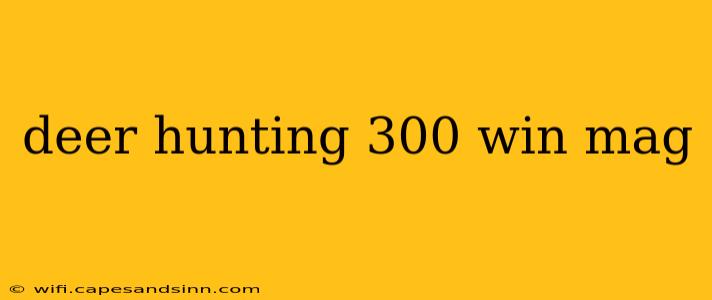 deer hunting 300 win mag