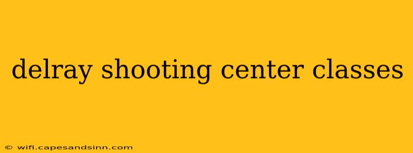 delray shooting center classes