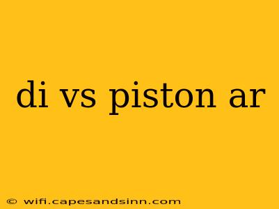 di vs piston ar