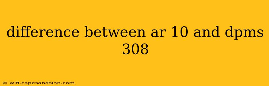 difference between ar 10 and dpms 308