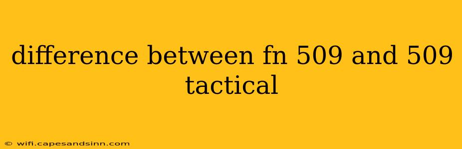 difference between fn 509 and 509 tactical