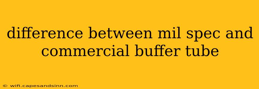 difference between mil spec and commercial buffer tube