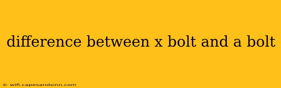 difference between x bolt and a bolt