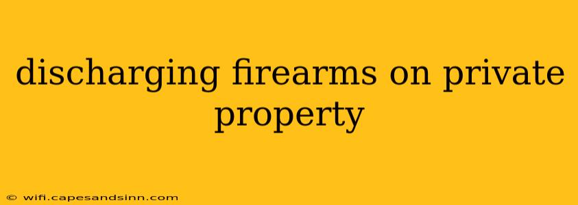 discharging firearms on private property