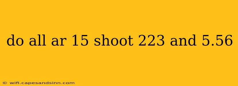 do all ar 15 shoot 223 and 5.56