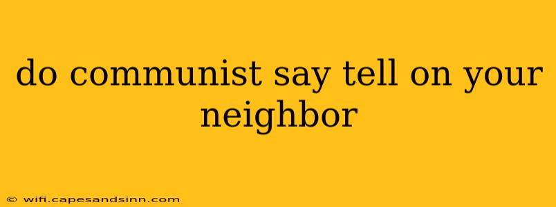 do communist say tell on your neighbor