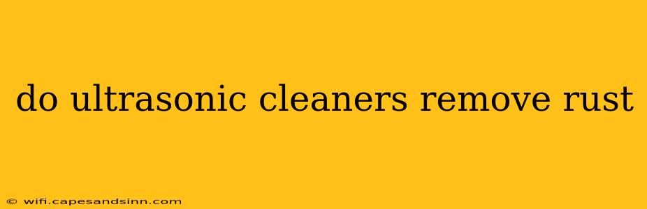 do ultrasonic cleaners remove rust