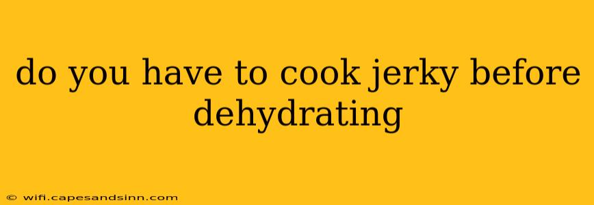 do you have to cook jerky before dehydrating