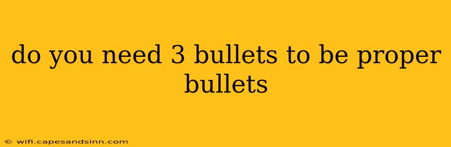 do you need 3 bullets to be proper bullets