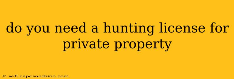 do you need a hunting license for private property