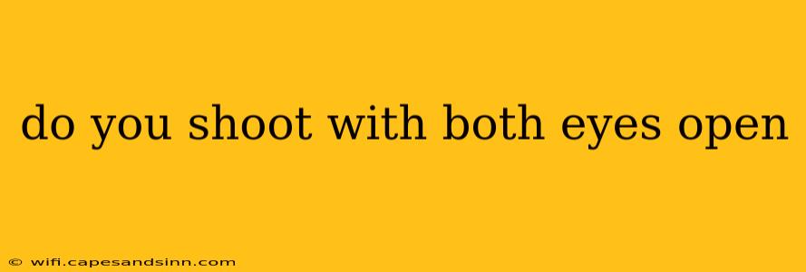 do you shoot with both eyes open
