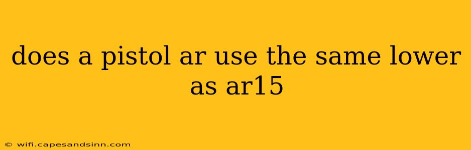 does a pistol ar use the same lower as ar15