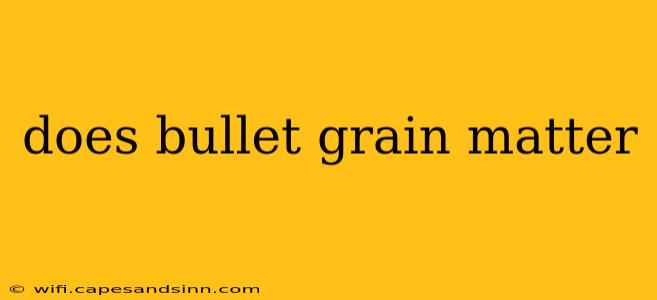 does bullet grain matter