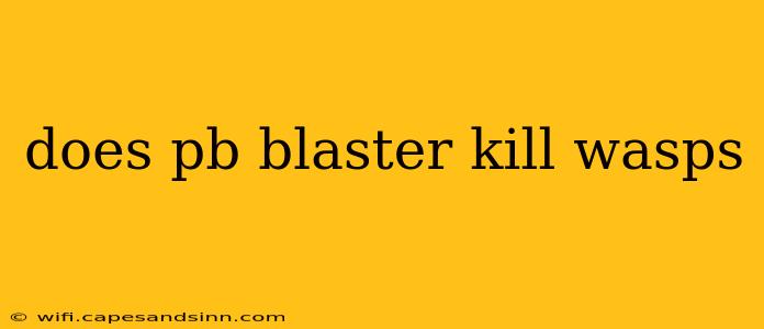 does pb blaster kill wasps