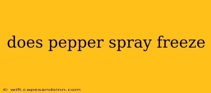 does pepper spray freeze