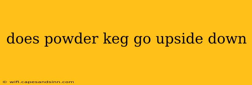 does powder keg go upside down