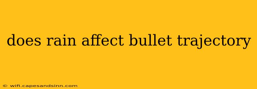 does rain affect bullet trajectory