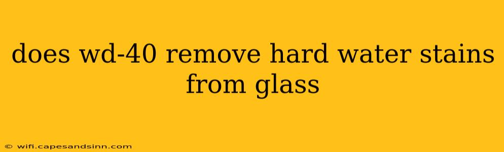 does wd-40 remove hard water stains from glass