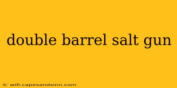 double barrel salt gun