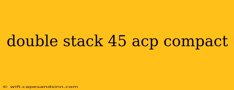 double stack 45 acp compact