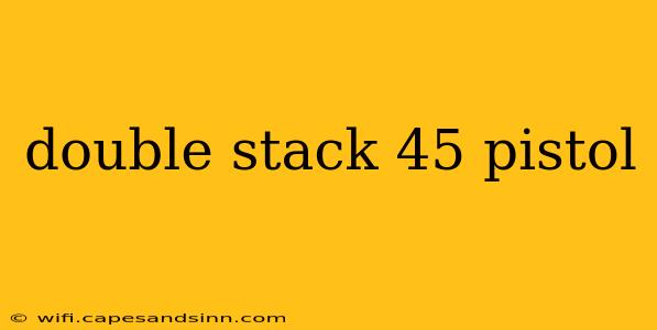 double stack 45 pistol