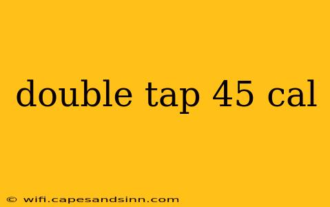 double tap 45 cal