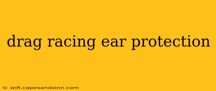 drag racing ear protection