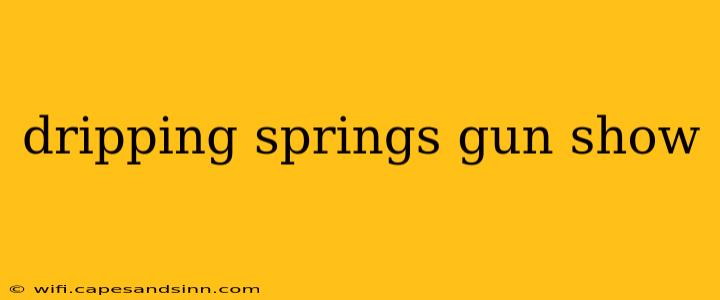 dripping springs gun show