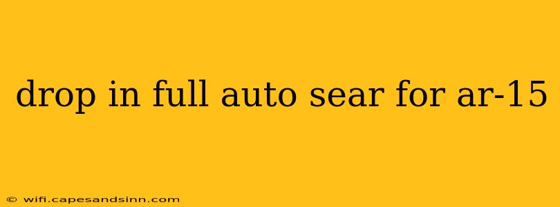 drop in full auto sear for ar-15