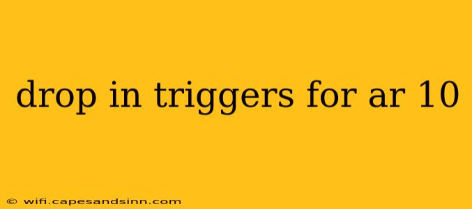 drop in triggers for ar 10