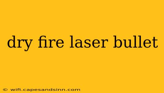 dry fire laser bullet