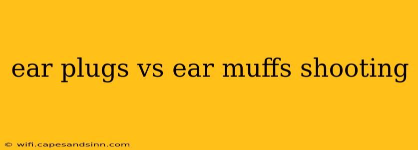 ear plugs vs ear muffs shooting