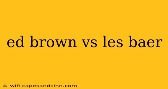 ed brown vs les baer