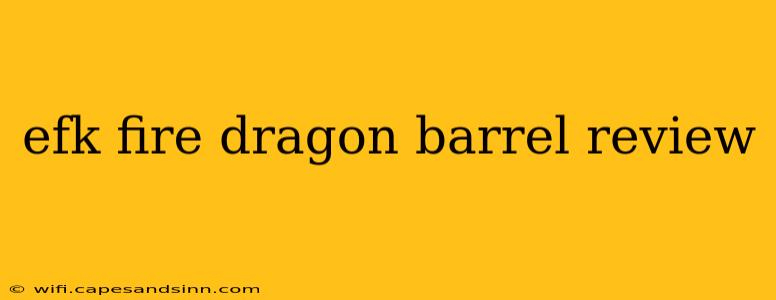 efk fire dragon barrel review