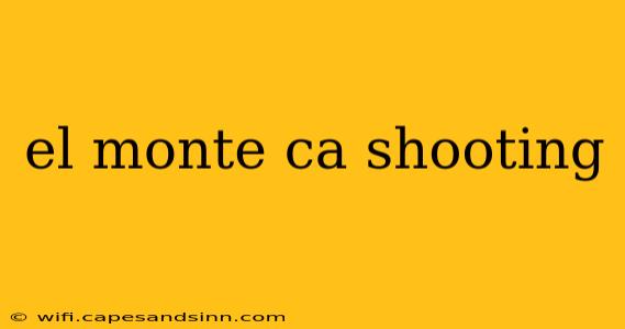 el monte ca shooting