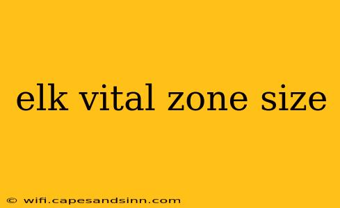 elk vital zone size