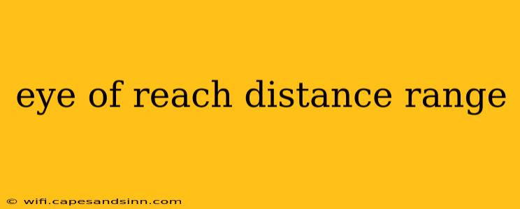 eye of reach distance range