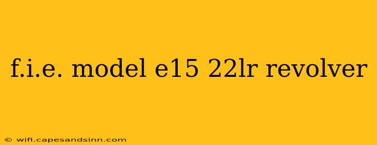 f.i.e. model e15 22lr revolver