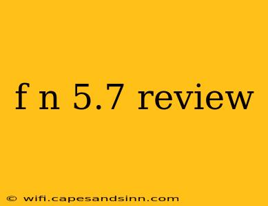 f n 5.7 review