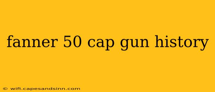 fanner 50 cap gun history